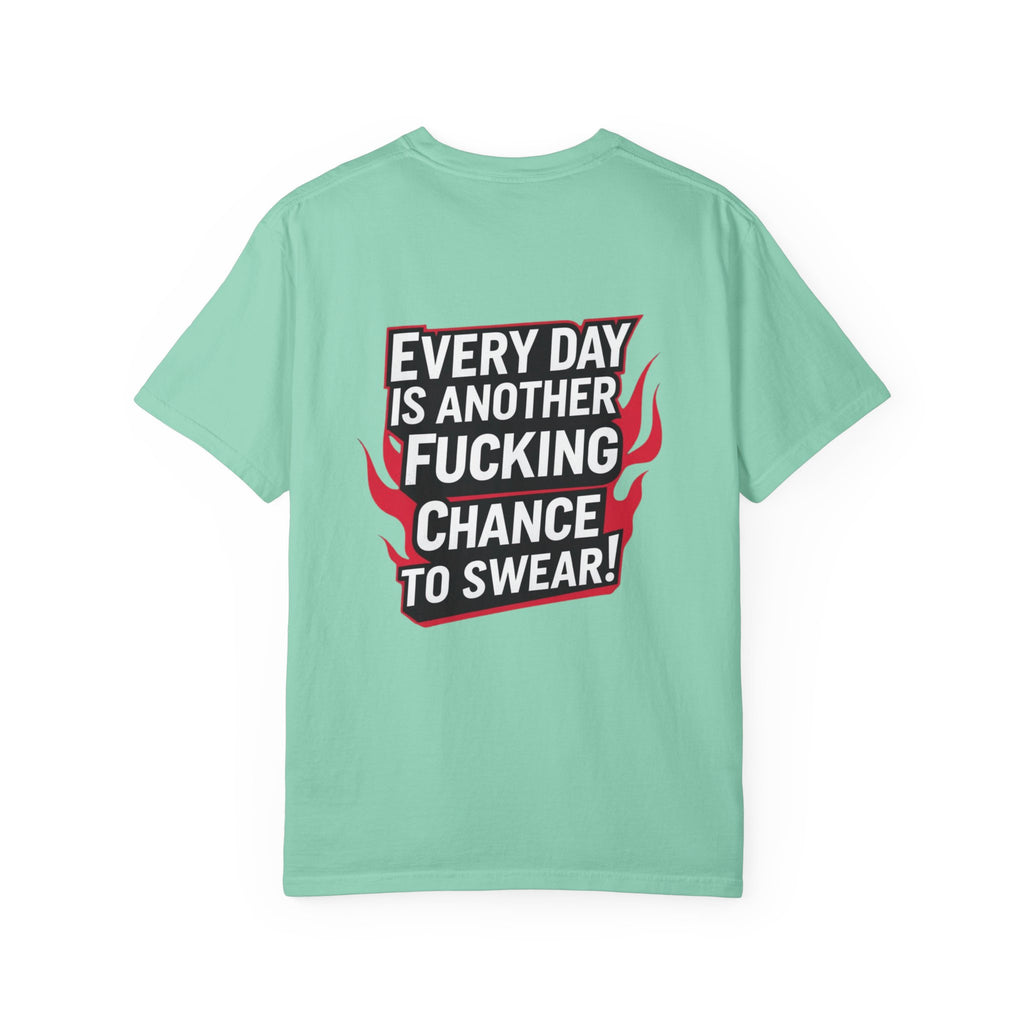 Every Day Is Another Fucking Chance To Swear T-Shirt | Graphic Tee, Bold Text
