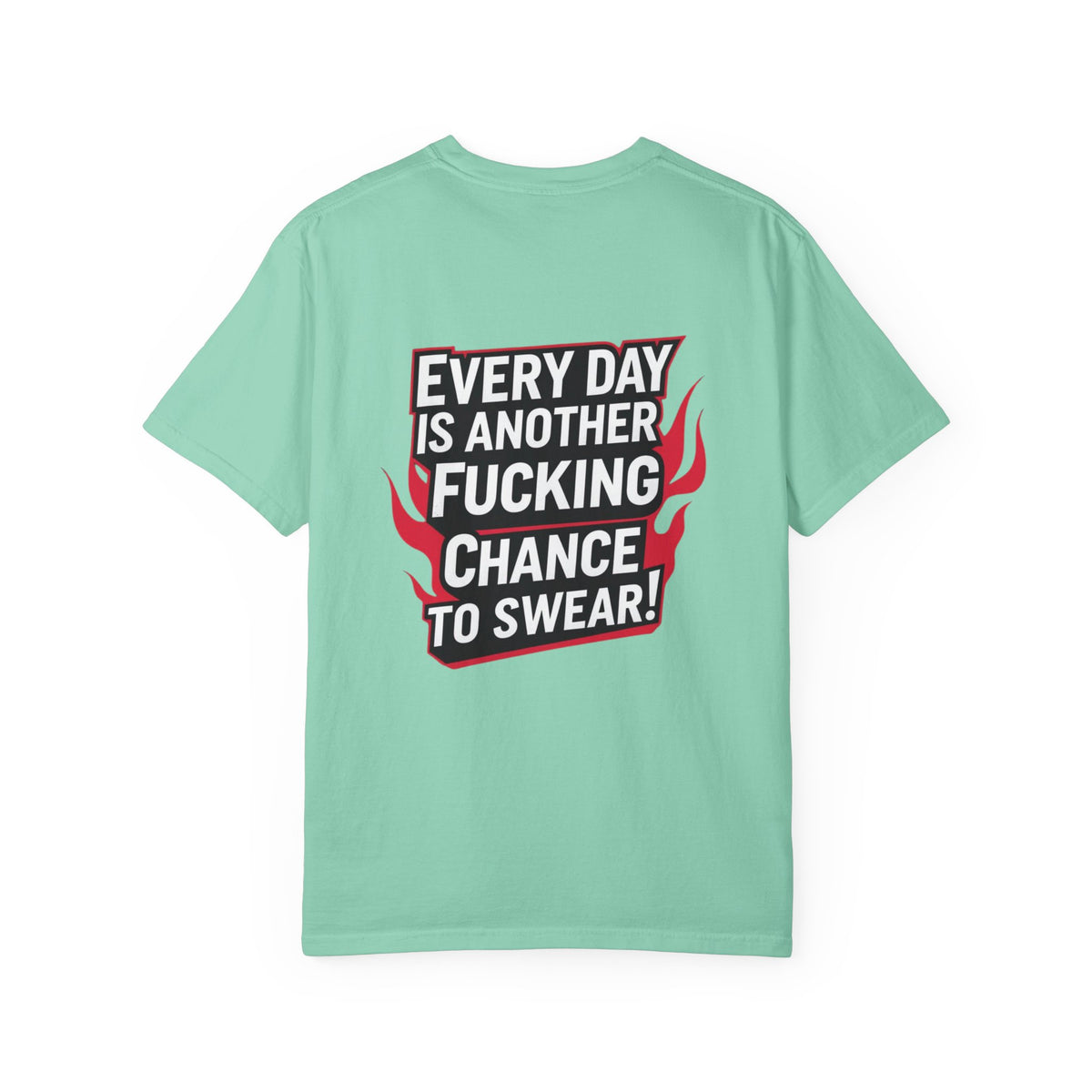 Every Day Is Another Fucking Chance To Swear T-Shirt | Graphic Tee, Bold Text