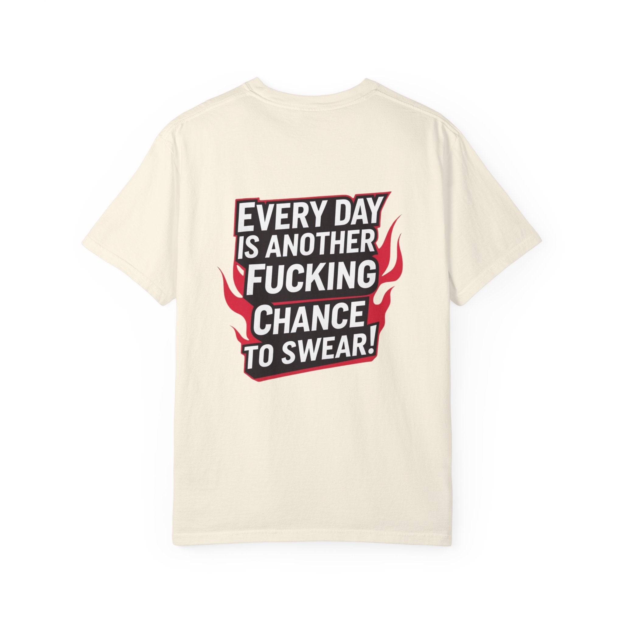 Every Day Is Another Fucking Chance To Swear T-Shirt | Graphic Tee, Bold Text