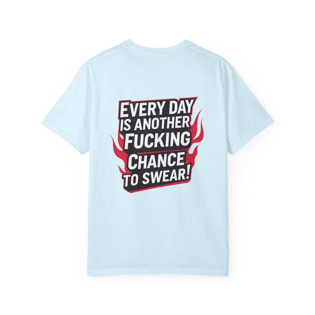 Every Day Is Another Fucking Chance To Swear T-Shirt | Graphic Tee, Bold Text