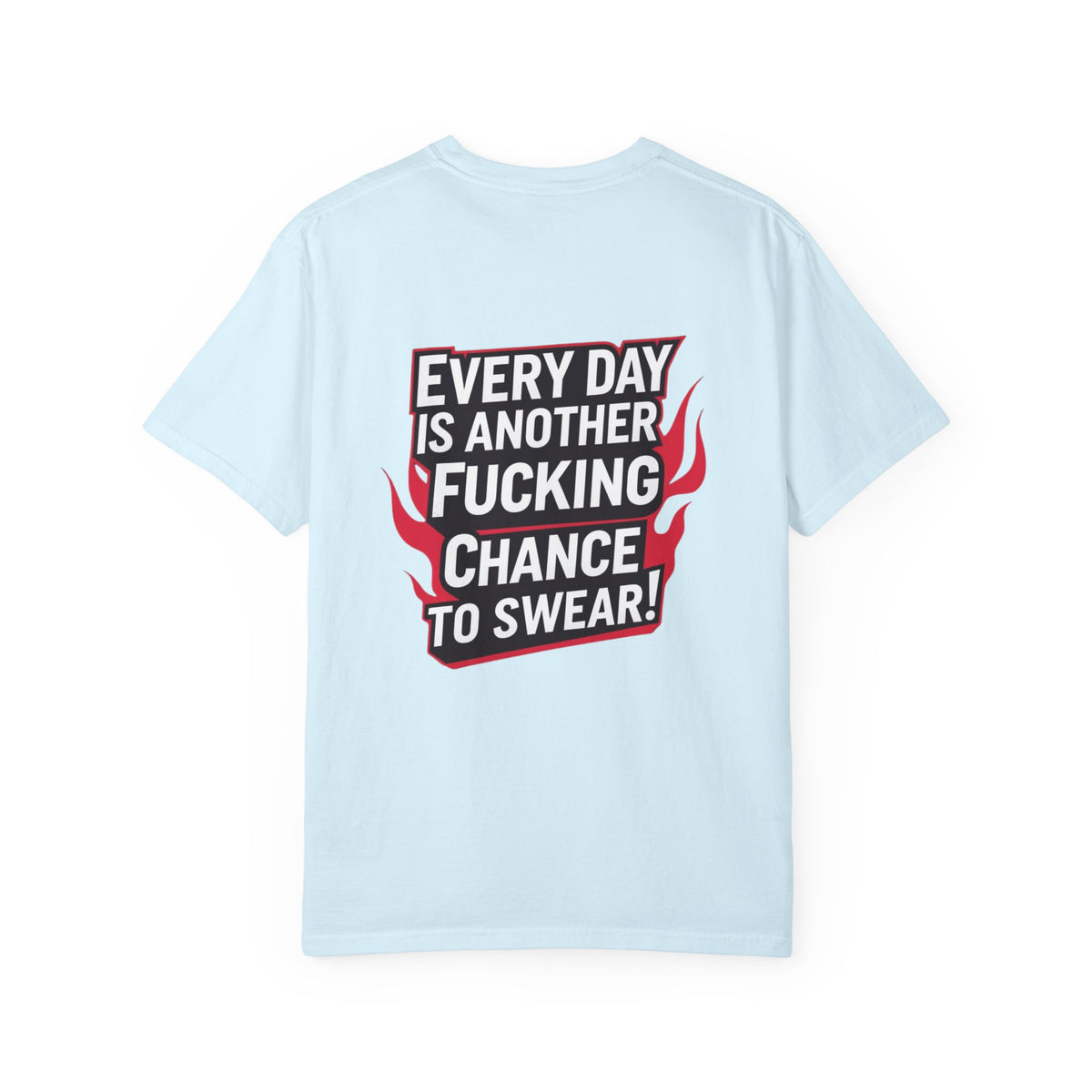 Every Day Is Another Fucking Chance To Swear T-Shirt | Graphic Tee, Bold Text