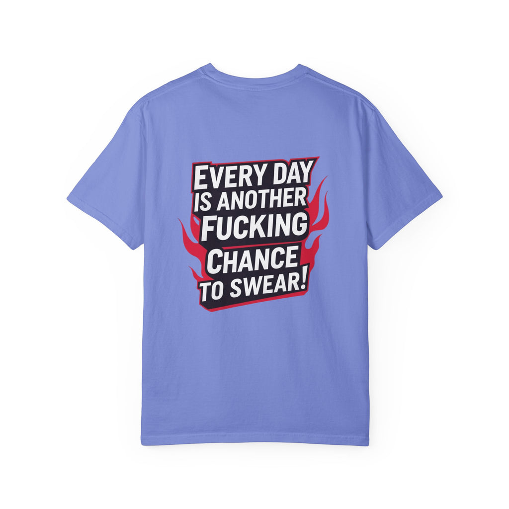 Every Day Is Another Fucking Chance To Swear T-Shirt | Graphic Tee, Bold Text