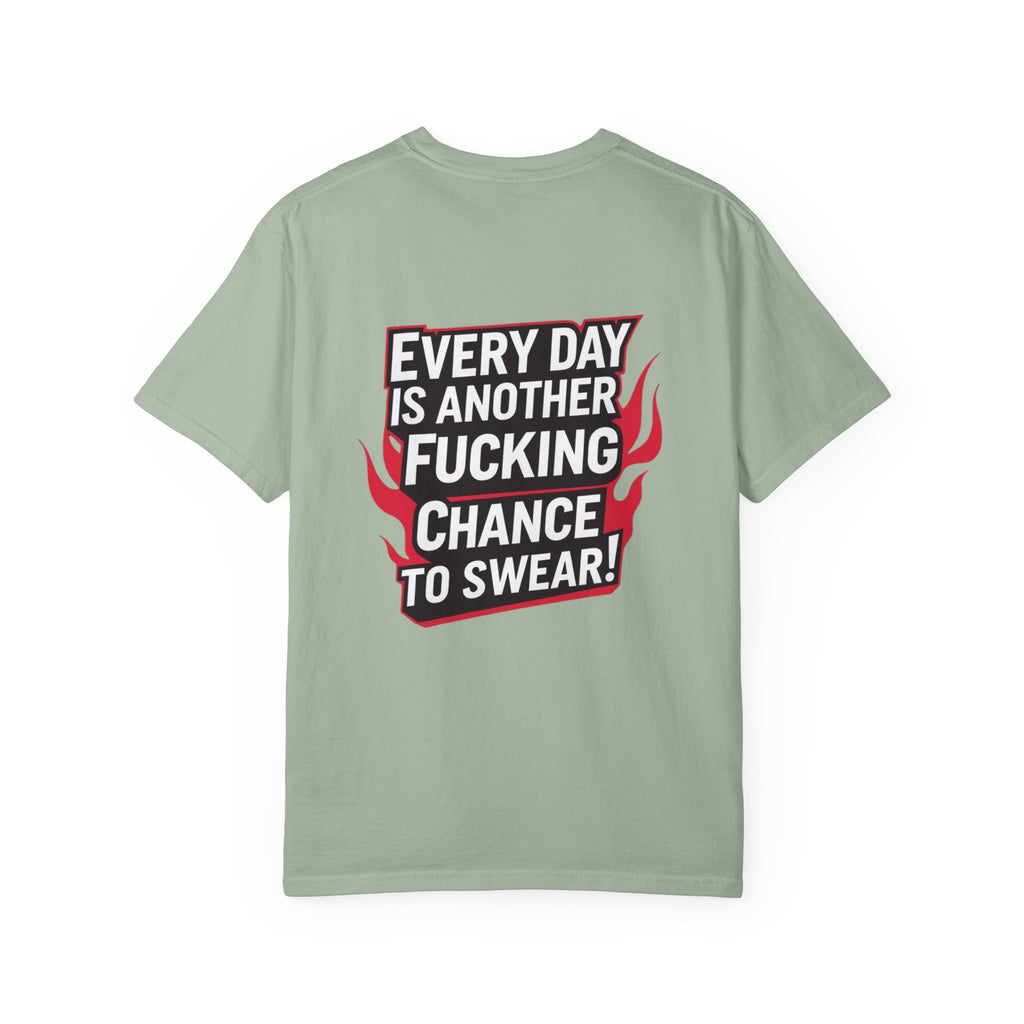 Every Day Is Another Fucking Chance To Swear T-Shirt | Graphic Tee, Bold Text