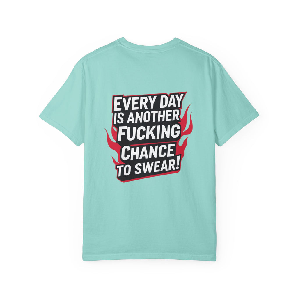 Every Day Is Another Fucking Chance To Swear T-Shirt | Graphic Tee, Bold Text