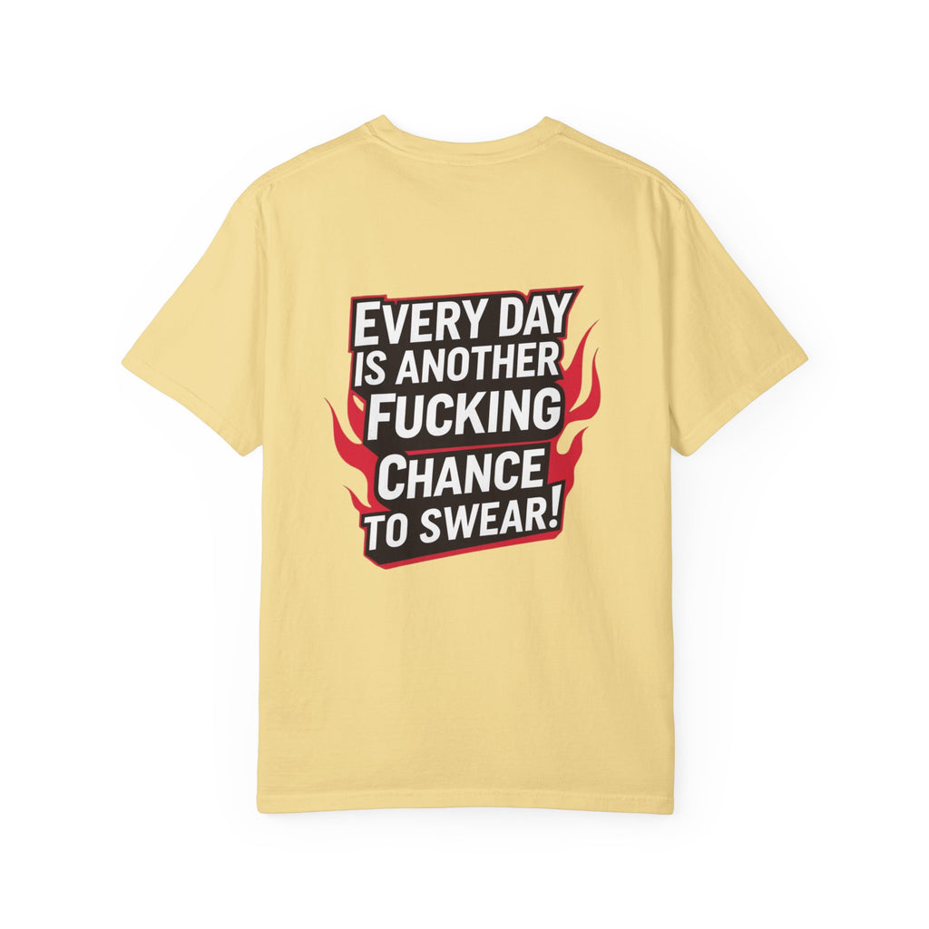 Every Day Is Another Fucking Chance To Swear T-Shirt | Graphic Tee, Bold Text