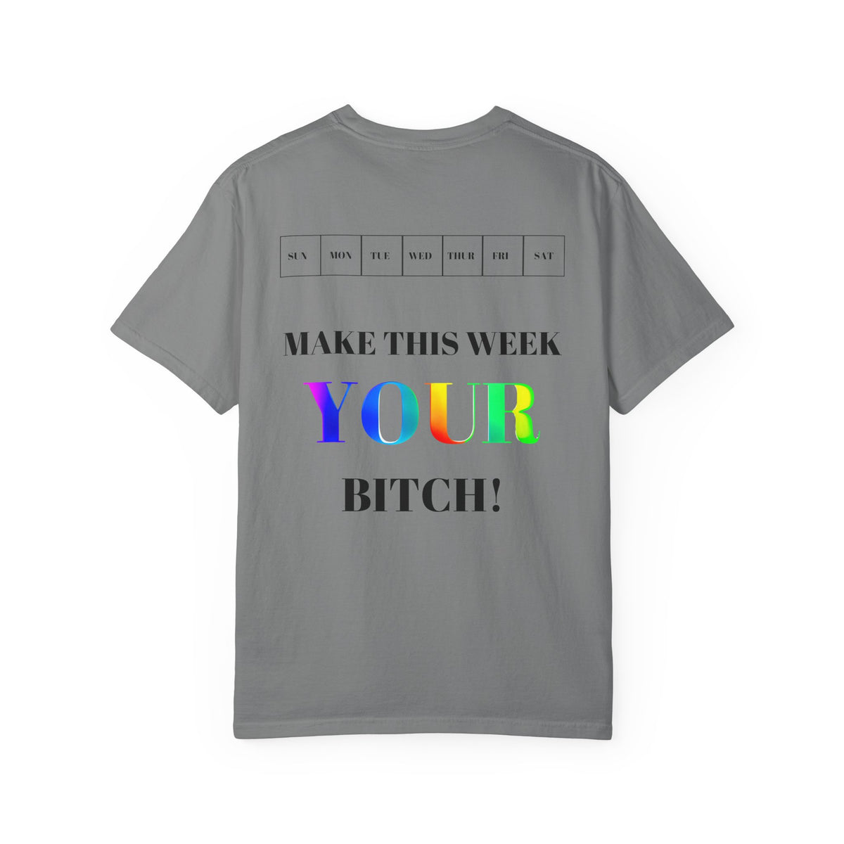 Make This Week Your Bitch T-shirt | Motivational Rainbow Text Tee