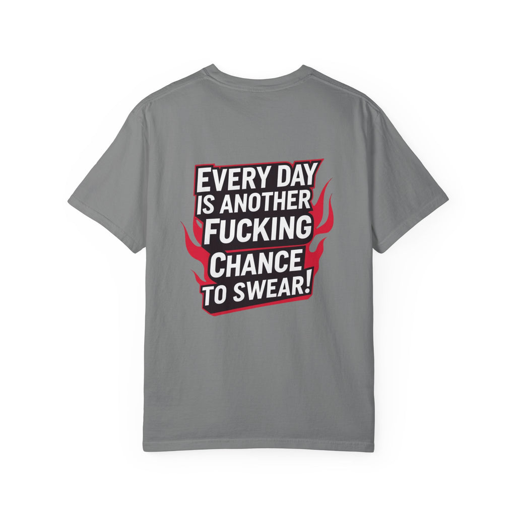 Every Day Is Another Fucking Chance To Swear T-Shirt | Graphic Tee, Bold Text
