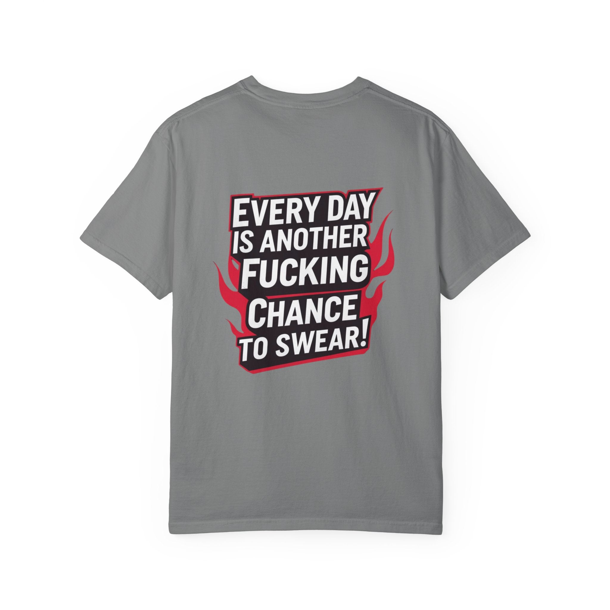 Every Day Is Another Fucking Chance To Swear T-Shirt | Graphic Tee, Bold Text